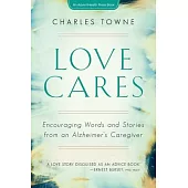 Love Cares: Encouraging Words and Stories from an Alzheimer’’s Caregiver