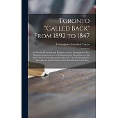 Toronto called Back From 1892 to 1847 [microform]: Its Wonderful Growth and Progress, With the Development of Its Manufacturing Industries and Reminis