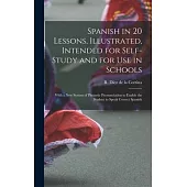 Spanish in 20 Lessons, Illustrated, Intended for Self-study and for Use in Schools; With a New System of Phonetic Pronunciation to Enable the Student