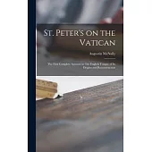 St. Peter’’s on the Vatican; the First Complete Account in Our English Tongue of Its Origins and Reconstruction