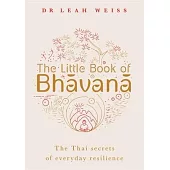 The Little Book of Bhavana: Thai Secrets of Everyday Resilience