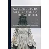 Sacred Biography, or, The History of the Patriarchs: to Which is Added, the History of Deborah, Ruth, and Hannah; v.3