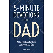 5-Minute Devotions for Dad: A Christian Parenting Book for Strength and Calm