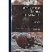 The Chinese Empire Illustrated: Being a Series of Views From Original Sketches, Displaying the Scenery, Architecture, Social Habits Etc. of That Ancie