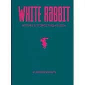 Vladimir Mukhin: White Rabbit: Recipes & Stories from Russia