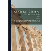 Athenian Letters; or, The Epistolary Correspondence of an Agent of the King of Persia, Residing at Athens During the Peloponnesian War