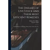 The Diseases of Live Stock and Their Most Efficient Remedies [microform]: Including Horses, Cattle, Cows, Sheep, Swine, Fowls, Dogs, Etc. ...