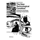 The New Technological Condition: Architecture and Technical Thinking in the Age of Cybernetics
