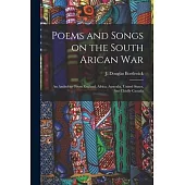 Poems and Songs on the South Arican War [microform]: an Anthology From England, Africa, Australia, United States, but Chiefly Canada