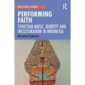 Performing Faith: Christian Music, Identity and Inculturation in Indonesia