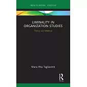 Liminality in Organization Studies: Theory and Method