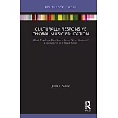 Culturally Responsive Choral Music Education: What Teachers Can Learn from Nine Students’’ Experiences in Three Choirs