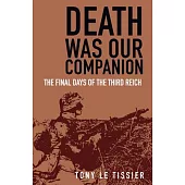 Death Was Our Companion: The Final Days of the Third Reich