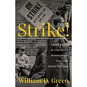 Strike!: Twenty Days in 1970 When Minneapolis Teachers Broke the Law