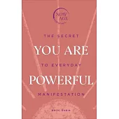 You Are Powerful: The Secret to Everyday Manifestation (Now Age Series)