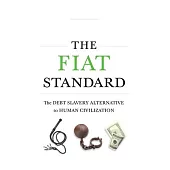 The Fiat Standard: The Debt Slavery Alternative to Human Civilization