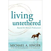 Living Untethered: Beyond the Human Predicament