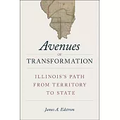 Avenues of Transformation: Illinois’’s Path from Territory to State
