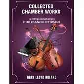 Collected Chamber Works: in Varying Combinations for Piano & Strings