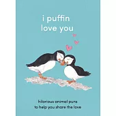 I Puffin Love You: Hilarious Animal Puns to Help You Share the Love