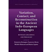 Variation, Contact, and Reconstruction in the Ancient Indo-European Languages: Between Linguistics and Philology