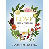 Love, Peace & Vegetables: Recipes for Conscious Living