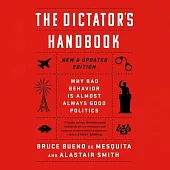The Dictator’’s Handbook: Why Bad Behavior Is Almost Always Good Politics