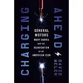 Charging Ahead: Gm, Mary Barra, and the Reinvention of an American Icon