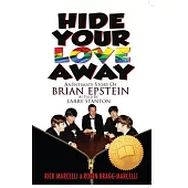 Hide Your Love Away: An Intimate Story of Brian Epstein as Told by Larry Stanton