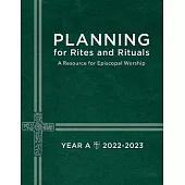 Planning for Rites and Rituals: A Resource for Episcopal Worship Year A: 2022-2023