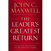 The Leader’s Greatest Return: Attracting, Developing, and Multiplying Leaders