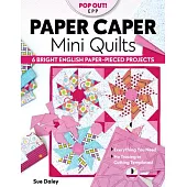 Paper Caper Mini Quilts: 6 Bright English Paper-Pieced Projects; Everything You Need, No Tracing or Cutting Templates!