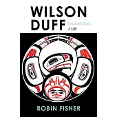 Wilson Duff: Coming Back, a Life