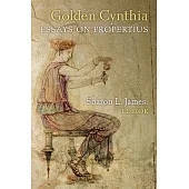 Golden Cynthia: Essays on Propertius
