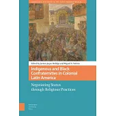 Indigenous and Black Confraternities in Colonial Latin America: Negotiating Status Through Religious Practices