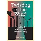 Twisting in the Wind: The Politics of Tepid Transitions to Renewable Energy