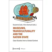 Museums, Transculturality and the Nation State: Case Studies from a Global Context