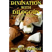 Divination with Diloggún: A Beginner’’s Guide to Diloggún and Obi