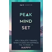 Peak Mindset: Apply Realistic Thinking When Studies on Happiness Fail to Make Us Happy