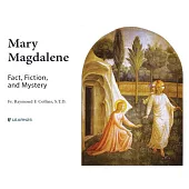 Mary Magdalene: Fact, Fiction, & Mystery