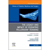 The Legacy and Impact of Podiatric Fellowship Training, an Issue of Clinics in Podiatric Medicine and Surgery, 39