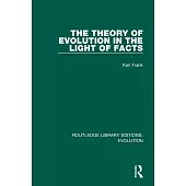 The Theory of Evolution in the Light of Facts