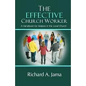 The Effective Church Worker: A Handbook for Helpers in the Local Church