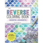 The Original Reverse Coloring Book: Mindful Journeys
