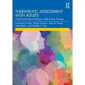 Therapeutic Assessment with Adults: Using Psychological Testing to Help Clients Change