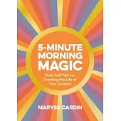 5-Minute Morning Magic: Daily Self-Talk for Creating the Life of Your Dreams