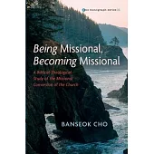 Being Missional, Becoming Missional: A Biblical-Theological Study of the Missional Conversion of the Church