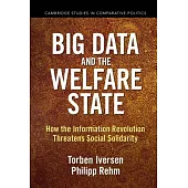 Big Data and the Welfare State: How the Information Revolution Threatens Social Solidarity