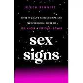 Sex Signs: Every Woman’’s Astrological and Psychological Guide to Love, Sex, Anger and Personal Power