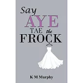 Say Aye Tae the Frock